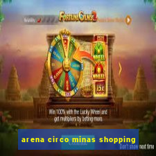 arena circo minas shopping